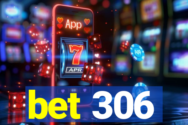bet 306